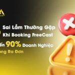 Các lỗi Booking KOC FreeCast doanh nghiệp thường gặp