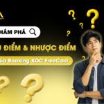 Ưu điểm, nhược điểm của Booking KOC FreeCast